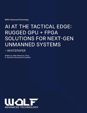 wolf AI at the Tactical Edge: Rugged GPU + FPGA Solutions for Next-Gen Unmanned Systems